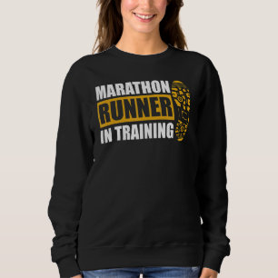 Marathon Runner In Training Quote For A Marathon R Sweatshirt