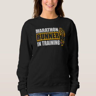 Marathon Runner In Training Quote For A Marathon R Sweatshirt