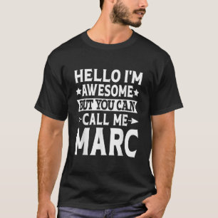 Marc Funny Men First Name Hello I m Awesome Call M T-Shirt