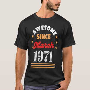 March 1971 Birthday Awesome Since 1971 March Vinta T-Shirt