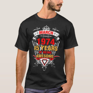 March 1974 45 Years of Being Awesome T-Shirt