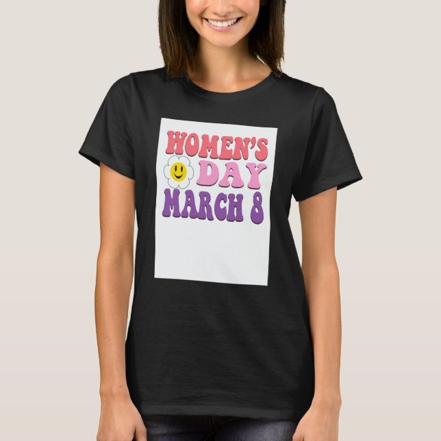 March 8 Women's Day Feminism Equality Women Empowe T-Shirt (Front)