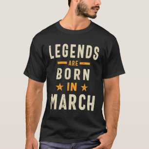 March Birthday Gift Legends Are Born In March T-Shirt
