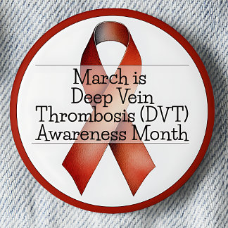 March Deep Vein Thrombosis (DVT) Awareness Month 6 Cm Round Badge