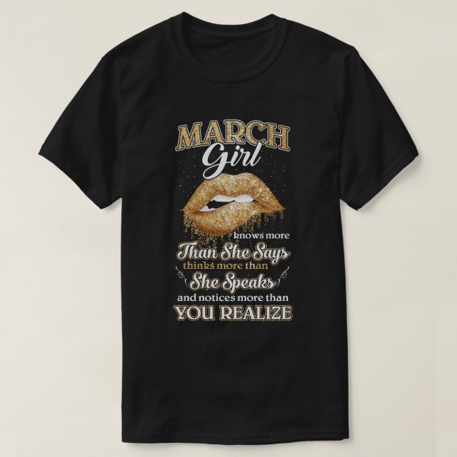 March Girl Knows More Than She Says Birthday Gift T-Shirt (Design Front)