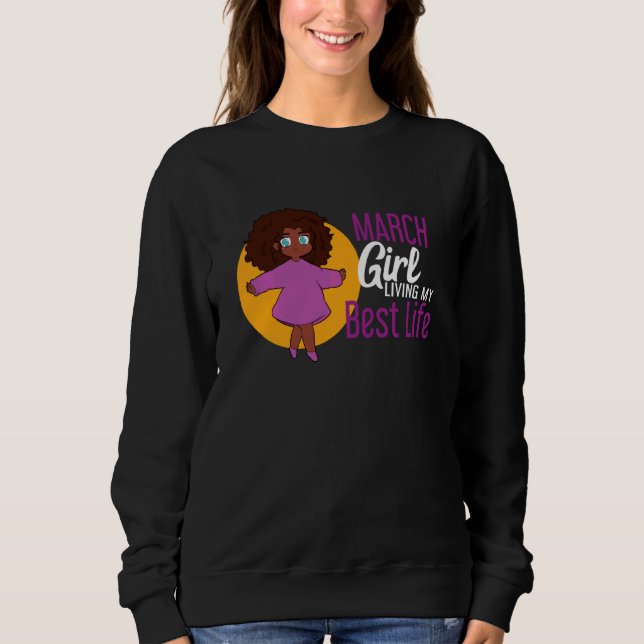 March Girl Living My Best Life Melanin Queen Sweatshirt (Front)