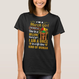 March Girl Pisces Birthday Once In Lifetime Kinda T-Shirt