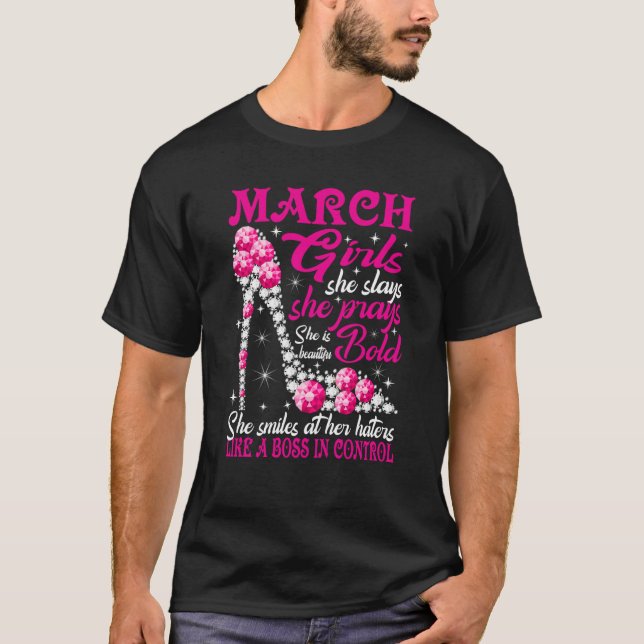 March Girl She Slays She Prays She's Beautiful sho T-Shirt (Front)