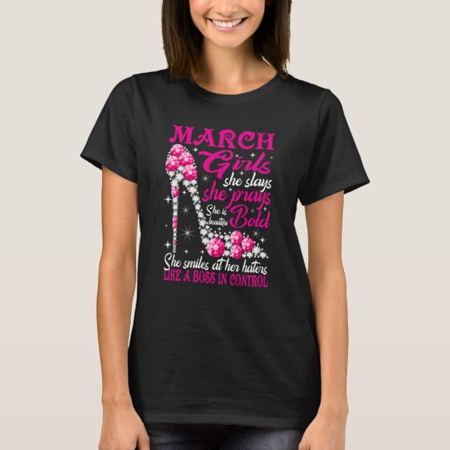 March Girl She Slays She Prays She's Beautiful sho T-Shirt (Front)
