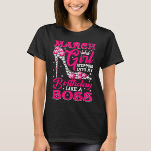 March Girl Stepping Into My Birthday high heels T-Shirt