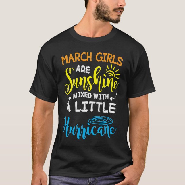 March Girls Are Sunshine Mixed With A Little Hurri T-Shirt (Front)