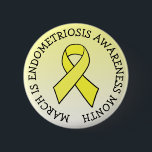 March is Endometriosis Month 6 Cm Round Badge<br><div class="desc">March is Endometriosis Month. A button with the Endo yellow awareness ribbon.</div>