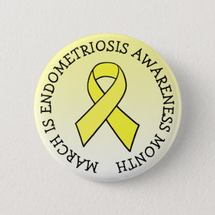 March is Endometriosis Month 6 Cm Round Badge