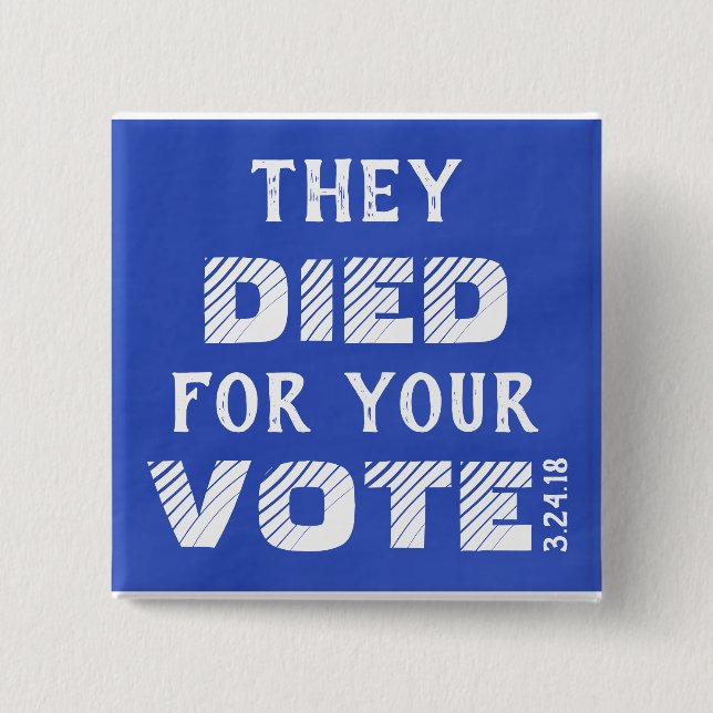 March: They DIED for your VOTE Pin (Front)