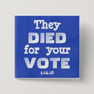 March: They DIED for your VOTE Pin