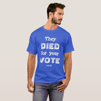 MARCH: They DIED for your VOTE T-Shirt
