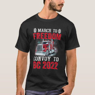 March To Freedom Convoy To Dc 2022 Truckers T-Shirt