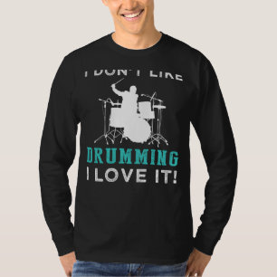 March to the Beat: I Dont Like Drum, I Love It Fun T-Shirt