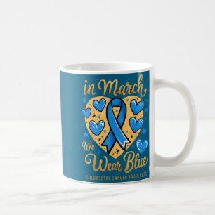March we wear blue colorectal cancer awareness coffee mug