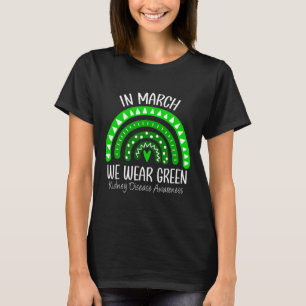 March We Wear Green Kidney Disease Awareness Ribbo T-Shirt