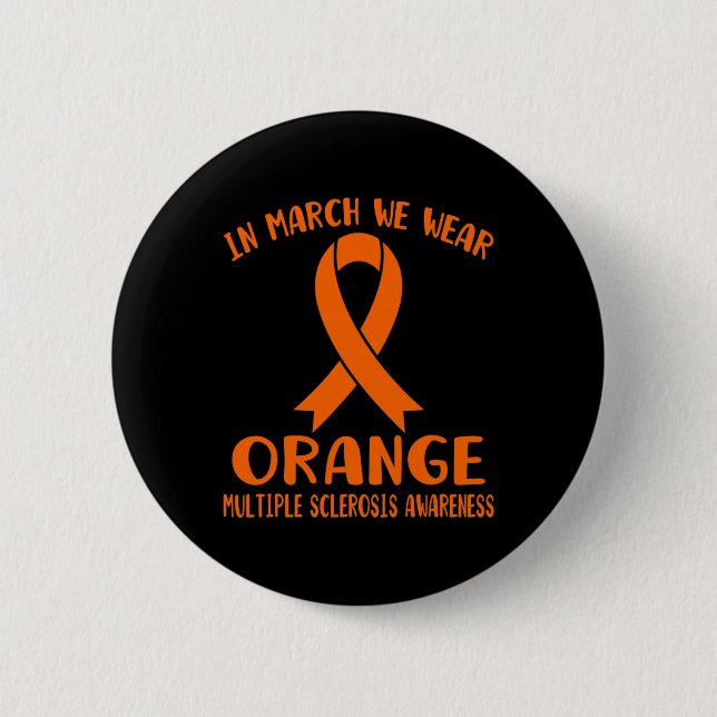 March We Wear Orange Multiple Sclerosis Awareness  6 Cm Round Badge (Front)