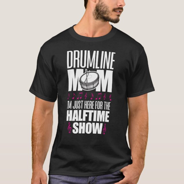 Marching Band Drum Corps Drumline Mum Here For T-Shirt (Front)