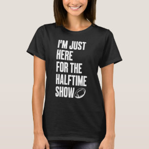 Marching Band I'm Just Here For The Halftime Show  T-Shirt