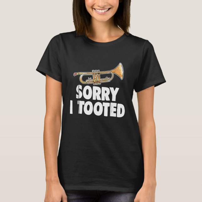 Marching Band Trumpet Sorry I Tooted Men Women Kid T-Shirt (Front)