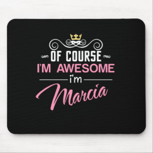 Marcia Of Course I'm Awesome I'm Marcia Name Mouse Pad