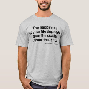 Marcus Aurelius Quote: "Happiness Depends On..." T-Shirt