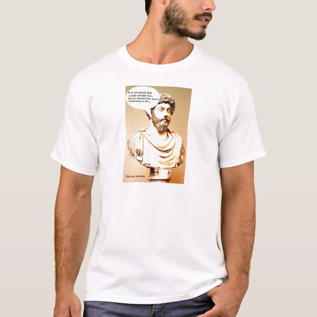 MARCUS AURELIUS quote; It is not death that a man T-Shirt (Front)