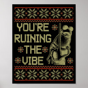 Marcus The Worm Youre Ruining The Vibe Xmas Ugly S Poster