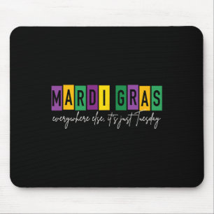 Mardi Gras 2025 Everywhere Else It's Just Tuesday Mouse Pad