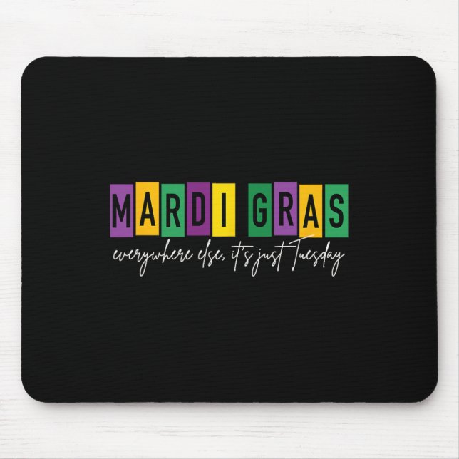 Mardi Gras 2025 Everywhere Else It's Just Tuesday  Mouse Pad (Front)