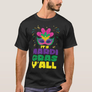 Mardi Gras Ball Guests It's Mardi Gras Y'all It's T-Shirt