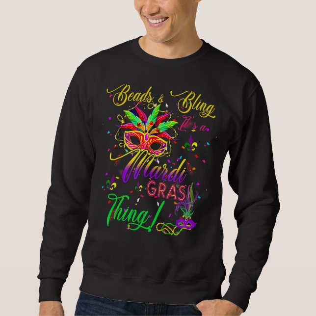 Mardi Gras Beads And Bling It S A Mardi Gras Thing Sweatshirt (Front)