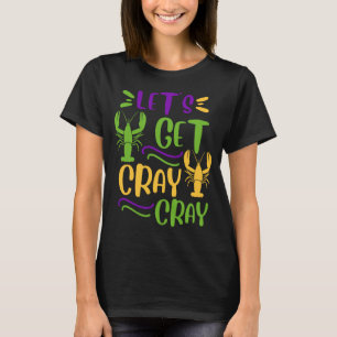 Mardi Gras Crawfish Party Lets Get Cray Cajun T-Shirt