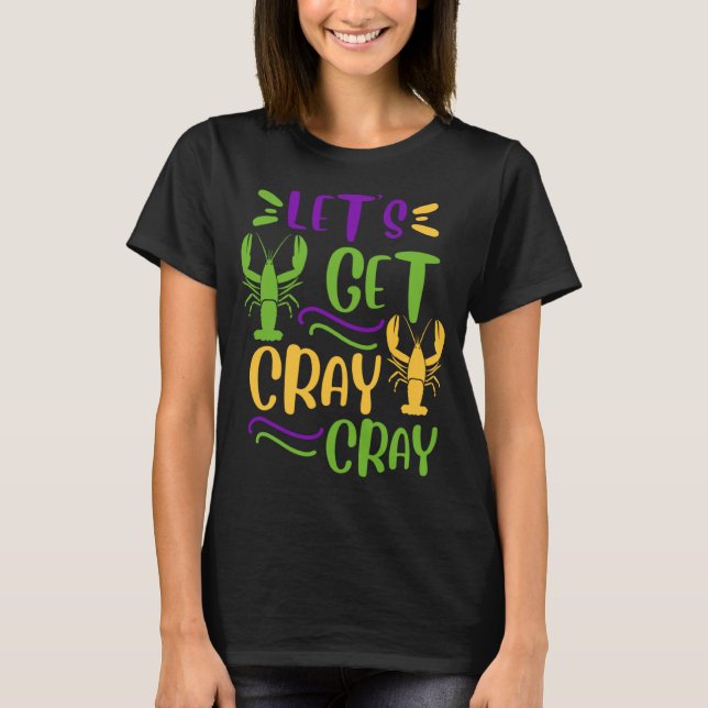 Mardi Gras Crawfish Party Lets Get Cray Cajun T-Shirt (Front)