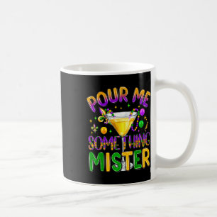 Mardi Gras Drinks Carnival Funny Pour Me Something Coffee Mug