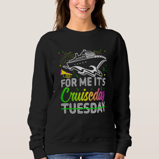 Mardi Gras For me It's Cruiseday celebrations para Sweatshirt (Front)