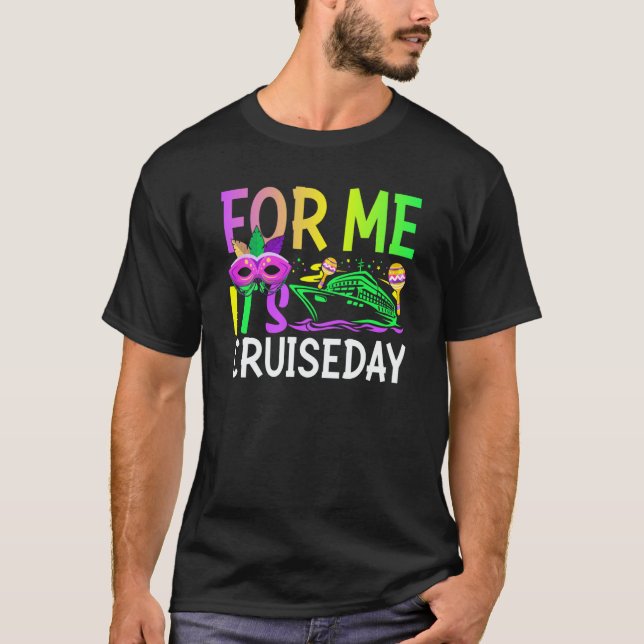 Mardi Gras For me It's Cruiseday celebrations para T-Shirt (Front)