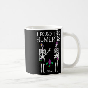 Mardi Gras Found This Humerus Skeleton Funny Nurse Coffee Mug