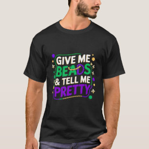 Mardi Gras Give Me Beads & Tell Me Pretty T-Shirt