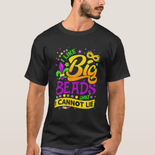Mardi Gras I Like Big Beads And I Can Not Lie Fest T-Shirt