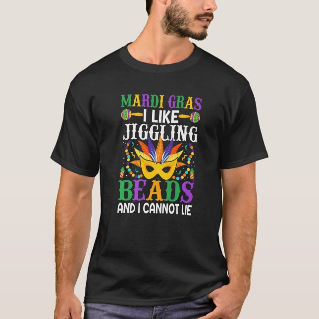 Mardi Gras  I Like Jiggling Beads And I Cannot Lie T-Shirt (Front)