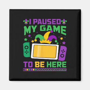 Mardi Gras I Paused My Game To Be Here Video Game  Magnet