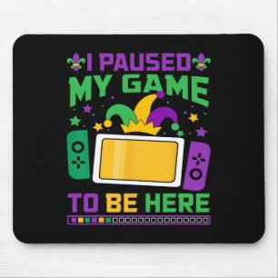 Mardi Gras I Paused My Game To Be Here Video Game Mouse Pad