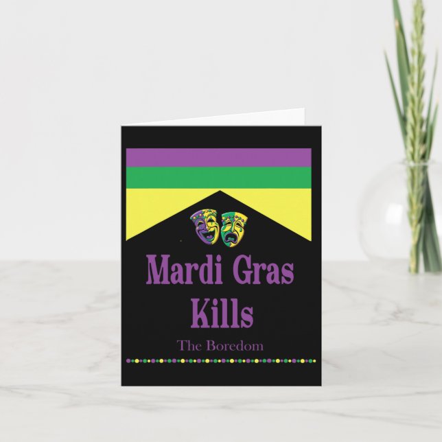 Mardi Gras Kills The Boredom Funny  Card (Front)