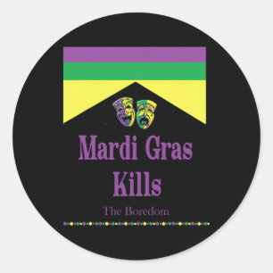 Mardi Gras Kills The Boredom Funny Classic Round Sticker