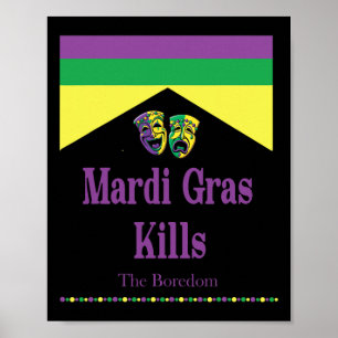 Mardi Gras Kills The Boredom Funny Poster